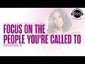 Focus On the People You&#39;re Called To X Sarah Jakes Roberts &amp; B. Simone