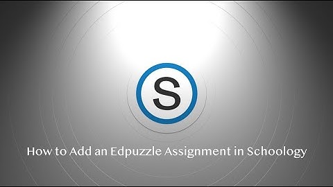 How to Add an Edpuzzle Assignment in Schoology