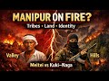 The Manipur Conflict Explained: Tribes, Territory &amp; Tensions