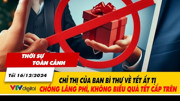 Thời sự toàn cảnh 17/12: Chỉ thị Ban Bí thư Tết Ất Tị - Chống lãng phí, không biếu quà tết cấp trên