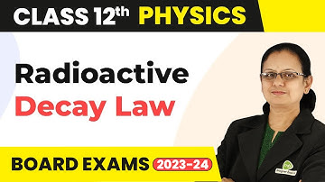 Radioactive Decay Law - Nuclei | Class 12 Physics 2022-23