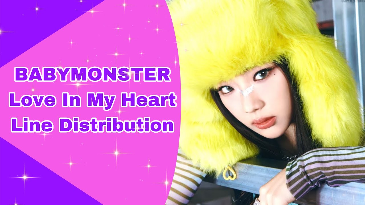 Baby Monster- Love In My Heart Line Distribution
