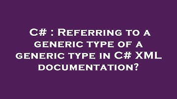 C# : Referring to a generic type of a generic type in C# XML documentation?