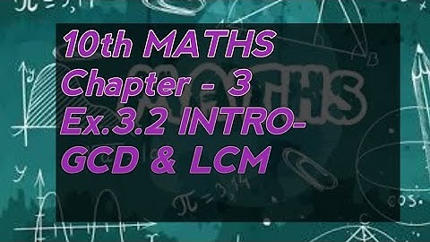 10th MATHS | Chapter - 3 | Ex.3.2 INTRO - | GCD & LCM