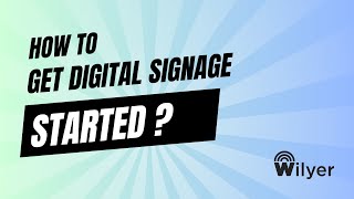 How to get Started | Wilyer Digital Signage | Tutorial | Wilyer