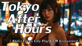 Tokyo After Hours 🌃 | Alpha Focus City Pop BGM Instrument | 🎧