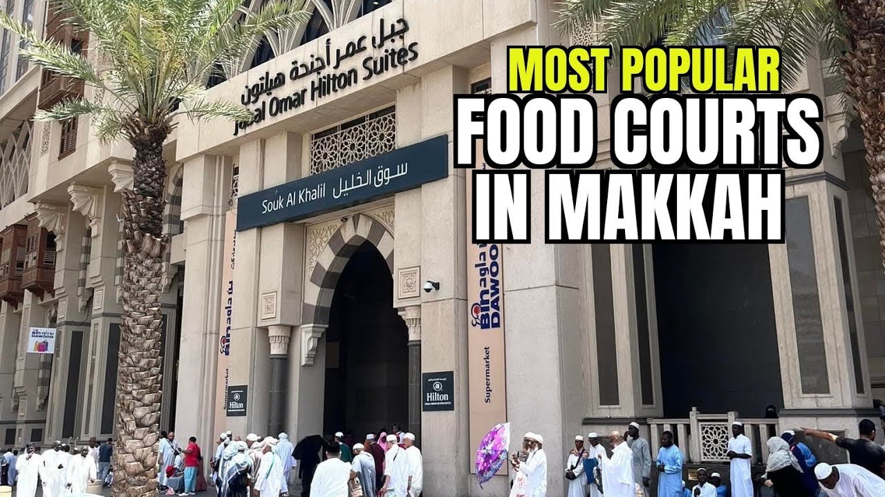 Most Popular FOOD COURTS IN MAKKAH Near Masjid Al-Haram | Souk Al-Khalil
