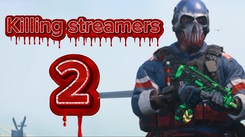 KILLING STREAMERS PART 2