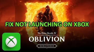 Fix The Elder Scrolls IV: Oblivion Remastered Not Launching On Xbox (Series X|S)