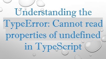 Understanding the TypeError: Cannot read properties of undefined in TypeScript