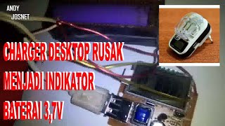 CARA MANFAATIN CHARGER DESKTOP RUSAK MENJADI INDIKATOR BATERAI 3,7V