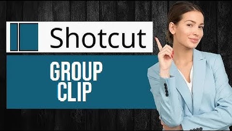 How to Group Clips in Shotcut | Manage Multiple Clips Together