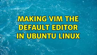 Making vim the default editor in Ubuntu Linux (2 Solutions!!)