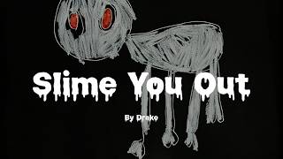 Drake - Slime You Out Ft SZA (Lyrics)