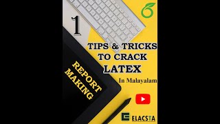 Introduction to LaTeX & OVERLEAF | Tips & Tricks to Crack LaTeX | ELACSTA | Part 1 | Malayalam