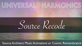 Source Recode | Source Architect Harmonic Activation For Divine Remembrance