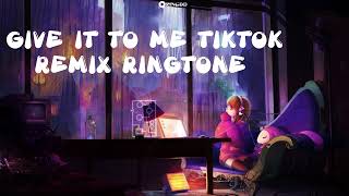 Give It To Me TikTok Remix Ringtone  | Ringdd