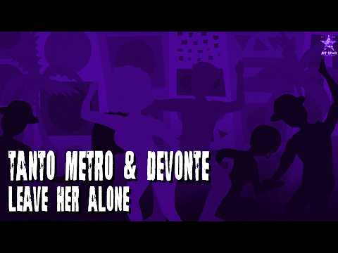 Tanto Metro & Devonte - Leave Her Alone (Official Audio) | Jet Star Music