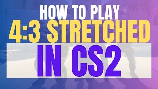How to Play 4:3 STRETCHED Resolution in CS2 (2025 Complete Tutorial)