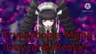 Trypophobia Daycore/Remix