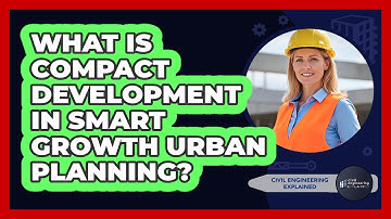 What Is Compact Development In Smart Growth Urban Planning? - Civil Engineering Explained