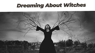 Dreaming About Witches Symbolism And Interpretation