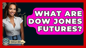 What Are Dow Jones Futures? - AssetsandOpportunity.org