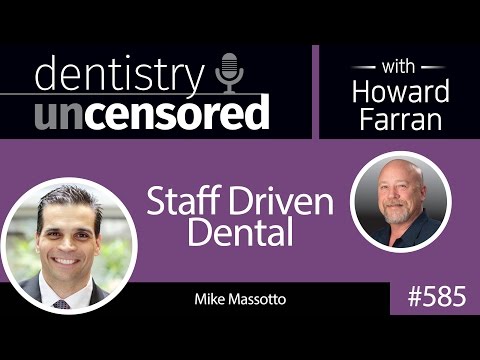 585-staff-driven-dental-with-mike-massotto-:-dentistry-uncensored-with-howard-farran