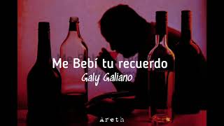 Video thumbnail of "Me bebí tu recuerdo [letra] Galy Galiano"