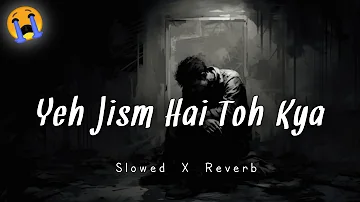 Yeh Jism Hai Toh Kya | Slowed + Reverb + Lofi | Ali Azmat | @lofionnoise #lofi