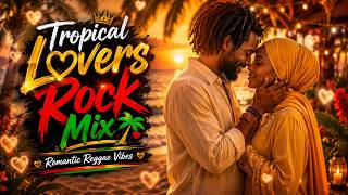 Tropical Lovers Rock Mix 🌴 | Romantic Reggae Vibes for Sunset Relaxation & Chill Escape