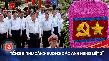 Tổng Bí thư dâng hương các anh hùng liệt sĩ | Truyền hình Quốc hội Việt Nam