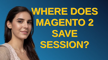 Magento: Where does Magento 2 save session?