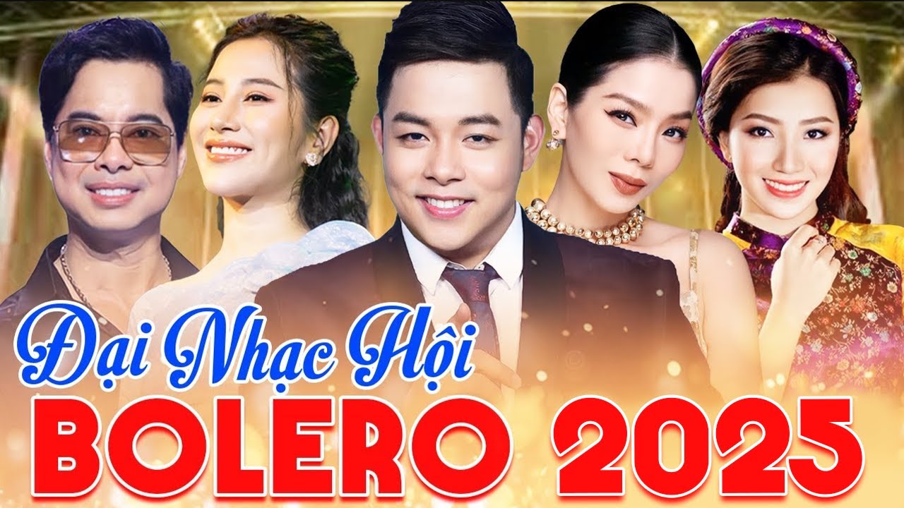 Đại Nhạc Hội Bolero 2025 Nhiều Ca Sĩ 