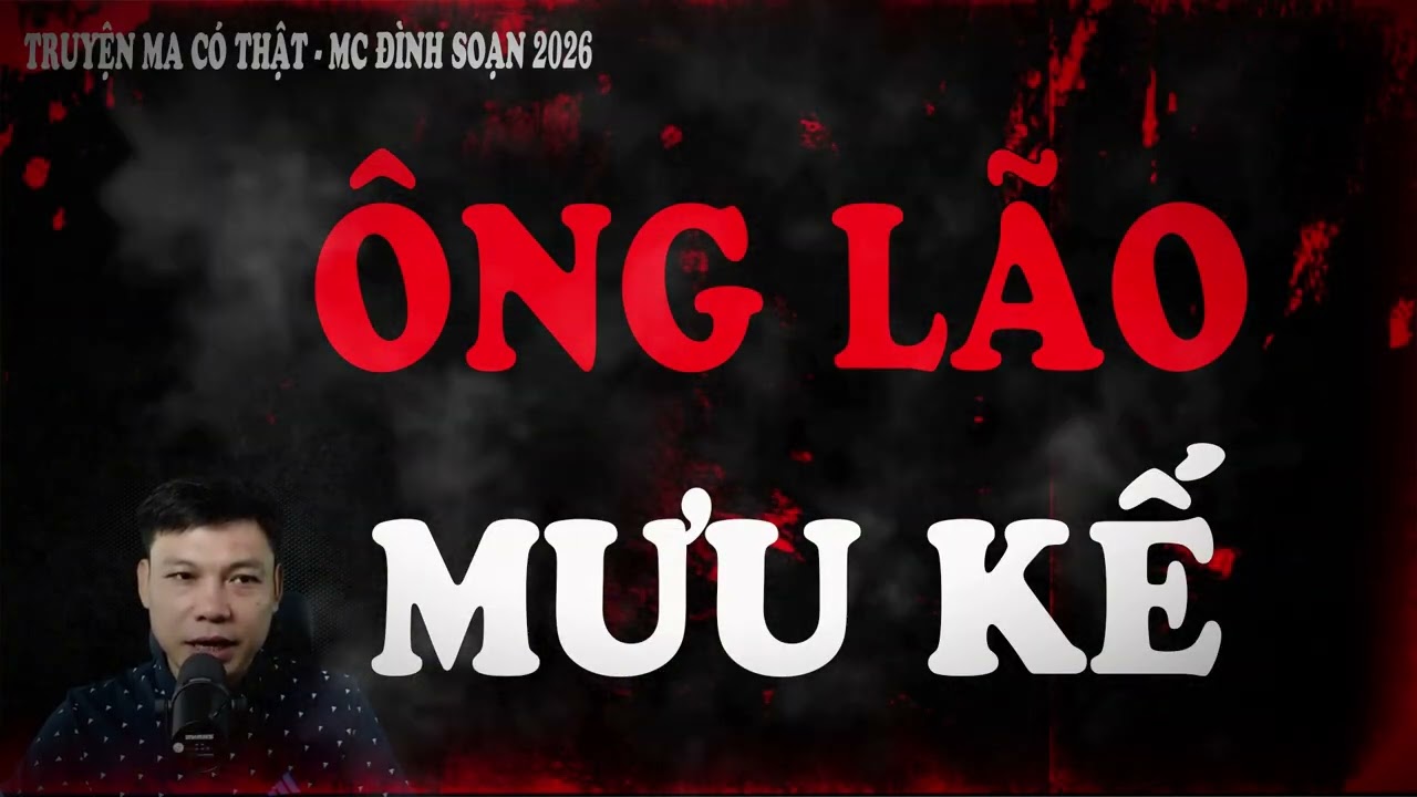 Truyện Ma Đình Soạn 2026 : ÔNG LÃO MƯU KẾ - những linh hồn oan khuất bắt đầu trở lại gieo kinh hãi