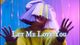 Sia - Let Me Love You (Unitil You Learn To Love Yourself