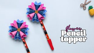 DIY Flower Pencil Topper | DIY Pencil Topper | Pencil Flowers