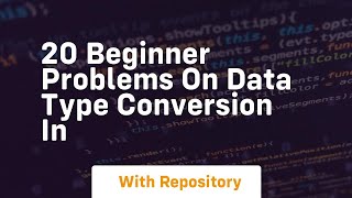 20 beginner problems on data type conversion in