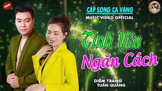 LIÊN KHÚC TÌNH YÊU NGĂN CÁCH ✔️ 2 GIỌNG HÁT NGỌT NGÀO ➤ DIỄM TRANG & TUẤN QUANG | CẶP SONG CA VÀNG