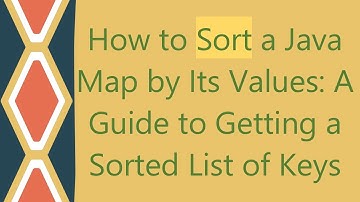 How to Sort a Java Map by Its Values: A Guide to Getting a Sorted List of Keys