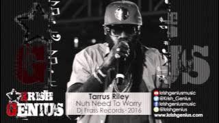 Tarrus Riley - Nuh Need To Worry [All Inclusive Riddim] February 2016