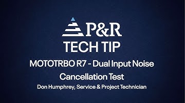 P&R Tech Tips | MOTOTRBO R7 - Dual Input Noise Cancellation Test