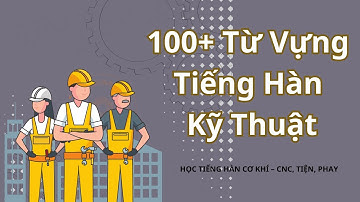 Chuyên đề từ vựng tiếng Hàn: Gia công cơ khí & CNC