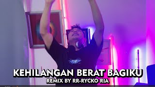 Kangen Band - Kehilanganmu Berat Bagiku [ REMIX BY RR - RYCKO RIA ]