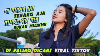 DJ DUNIA INI  TENANG AJA  SEMUA MUNGKIN BUKAN MILIKMU VIRAL TIKTOK  SLOW BEAT  MUSH UP