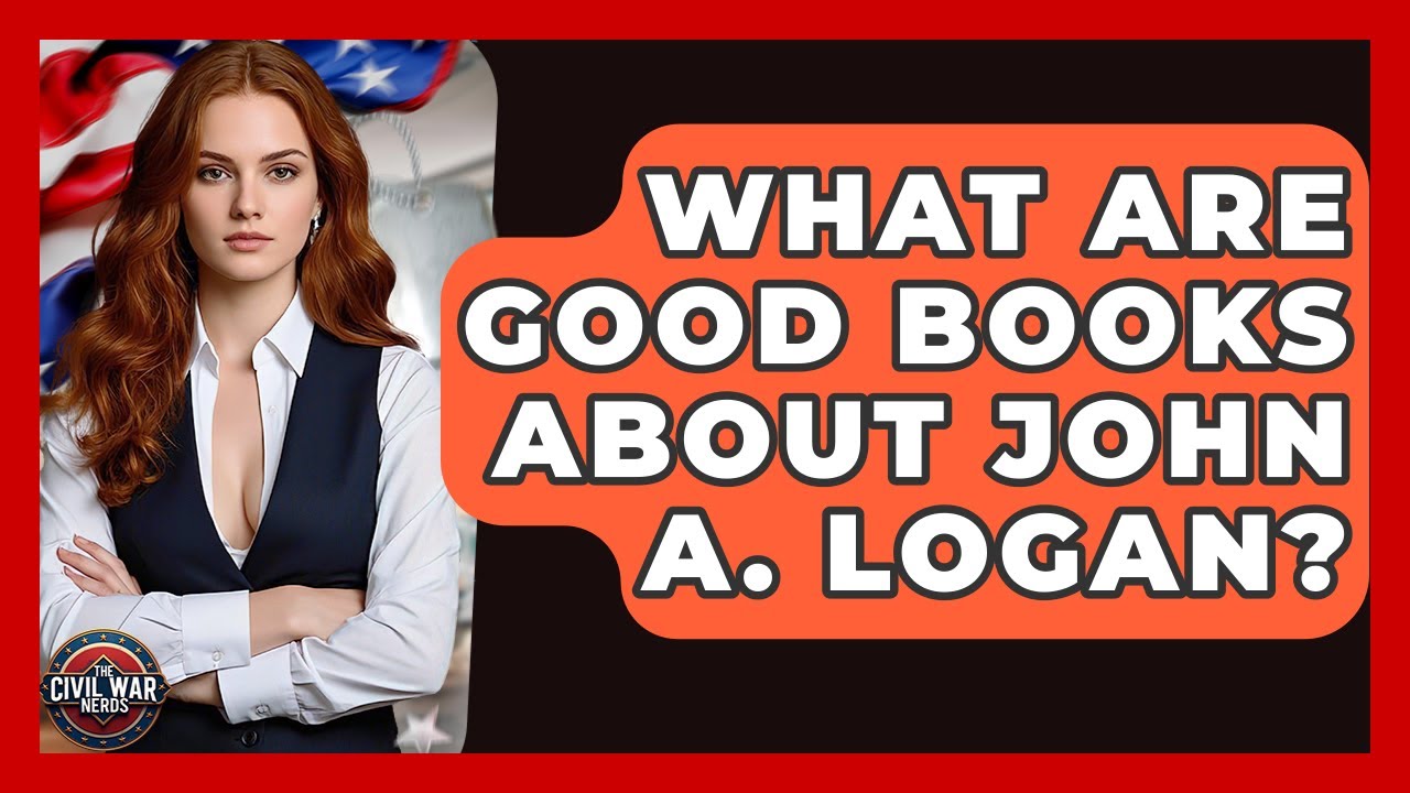 What Are Good Books About John A. Logan? - The Civil War Nerds