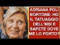 ADRIANA POLI BORTONE: HO IL TATUAGGIO DELL'MSI E SAPETE DOVE ME LO PORTO?