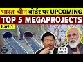 India's TOP 5 Upcoming MEGA PROJECTS Nearby INDIA-CHINA BORDER | Part-1 | Strategic Mega Projects