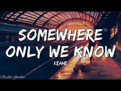 Keane - Somewhere Only We Know (Lyrics)