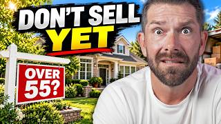 Over 55 You'll REGRET These 10 Home Selling Decisions